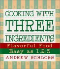 Cooking With Three Ingredients : Flavorful Food, Easy As 1, 2, 3 [Click for larger image]