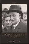 George Lansbury : At The Heart Of Old Labour [Click for larger image]
