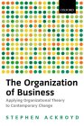 The Organization of Business in Modern Britain : Applying Organizational Theory to Contemporary Change [Click for larger image]