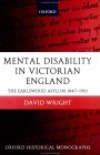 Mental Disability in Victorian England : The Earlswood Asylum 1847-1901 [Click for larger image]