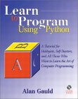 Learn to Program Using Python : A Tutorial for Hobbyists, Self-Starters, and All Who Want to Learn the Art of Computer Programming [Click for larger image]
