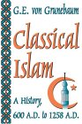 Classical Islam : A History, 600 A.D. to 1258 A.D. [Click for larger image]