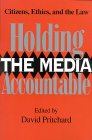 Holding the Media Accountable : Citizens, Ethics, and the Law [Click for larger image]