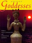 Ancient Goddesses : The Myths and the Evidence [Click for larger image]