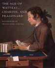 The Age of Watteau, Chardin, and Fragonard : Masterpieces of French Genre Painting [Click for larger image]