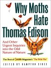 Why Moths Hate Thomas Edison : And Other Urgent Inquiries into the Odd Nature of Nature [Click for larger image]