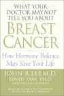 What Your Doctor May Not Tell You About Breast Cancer : How Hormone Balance Can Help Save Your Life [Click for larger image]
