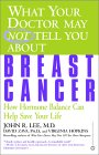 What Your Doctor May Not Tell You About Breast Cancer : How Hormone Balance Can Help Save Your Life [Click for larger image]