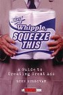 Hey, Whipple, Squeeze This : A Guide to Creating Great Ads [Click for larger image]