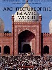Architecture of the Islamic World : Its History and Social Meaning, With a Complete Survey of Key Monuments and over 758 Illustrations, 112 in Color [Click for larger image]