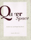 Queer Space : Architecture and Same-Sex Desire [Click for larger image]
