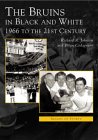 The Bruins in Black and White : 1966 To the 21st Century [Click for larger image]