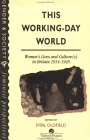 This Working Day World : A Social, Political, and Cultural History of Women's Lives, 1914-1945 [Click for larger image]