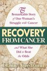 Recovery from Cancer : The Remarkable Story of One Woman's Struggle With Cancer and What She Did to Beat the Odds [Click for larger image]