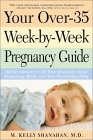 Your over 35-Week-By-Week Pregnancy Guide : All the Answers to All Your Questions About Pregnancy, Birth, and Your Developing Baby [Click for larger image]