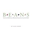 Beans : More than 200 Delicious, Wholesome Recipes from Around the World [Click for larger image]