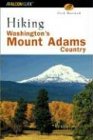 Hiking Washington's Mount Adams Country : A Guide to the Mount Adams, Indian Heaven, and Trapper Creek Wilderness Areas of Washington's Southern Cascades [Click for larger image]