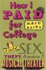 How I Paid For College : A Novel Of Sex, Theft, Friendship & Musical Theater [Click for larger image]