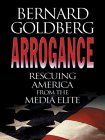 Arrogance : Rescuing America from the Media Elite [Click for larger image]
