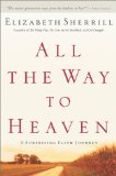 All the Way to Heaven : A Surprising Faith Journey [Click for larger image]