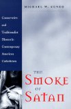 The Smoke of Satan : Conservative and Traditionalist Dissent in Contemporary American Catholicism [Click for larger image]