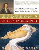 Audubon's Elephant : America's Greatest Naturalist And The Making Of The Birds Of America [Click for larger image]