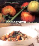 Homegrown Pure and Simple : Great Healthy Food from Garden to Table [Click for larger image]