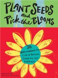 Plant Seeds and Pick the Blooms : 36 Seed Affirmations for a Life of Balance, Creativity, and Fulfillment [Click for larger image]
