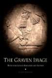 The Graven Image : Representation in Babylonia and Assyria [Click for larger image]