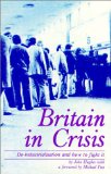 Britain in Crisis : De-Industrialization and How to Fight It [Click for larger image]