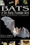 Bats of the Rocky Mountain West : Natural History, Ecology, and Conservation [Click for larger image]