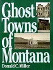 Ghost Towns of Montana : A Classic Tour Through the Treasure State's Historical Sites [Click for larger image]