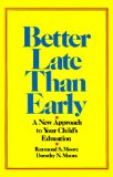 Better Late than Early : A New Approach to Your Child's Education [Click for larger image]