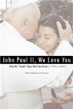 John Paul Ii, We Love You : World Youth Day Reflections, 1984-2005 [Click for larger image]