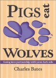 Pigs Eat Wolves : Going into Partnership With Your Dark Side [Click for larger image]