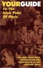 Yourguide to the Irish Pubs of Paris : The Best Irish Pubs, Restaurants and Nightclubs in and Around Paris [Click for larger image]