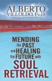 Mending The Past And Healing The Future with Soul Retrieval [Click for larger image]