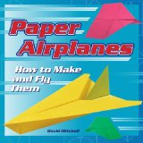 Paper Airplanes : How To Make And Fly Them [Click for larger image]