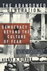The Abandoned Generation : Democracy Beyond the Culture of Fear [Click for larger image]