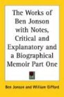 The Works Of Ben Jonson With Notes, Critical And Explanatory And A Biographical Memoir [Click for larger image]