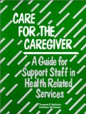 Care for the Caregiver : A Guide for Staff in the Helping Professions [Click for larger image]