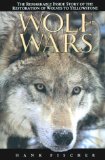 Wolf Wars : The Remarkable Inside Story of the Restoration of Wolves to Yellowstone [Click for larger image]