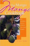 The Mongo Mango Cookbook : And Everything You Ever Wanted to Know About Mangoes [Click for larger image]