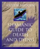 Shamanic Guide to Death and Dying : Includes Meditations & Rituals [Click for larger image]