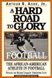A Hard Road to Glory : Football  The African-American Athlete in Football [Click for larger image]