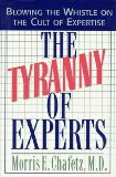 The Tyranny of Experts : Blowing the Whistle on the Cult of Expertise [Click for larger image]