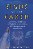Signs On The Earth : Deciphering The Message Of Virgin Marry Apparitions, Ufo Encounters, And Crop Circles [Click for larger image]