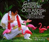 Garish Gardens Outlandish Lawns [Click for larger image]