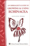 An Herbalist's Guide To Growing & Using Echinacea : A Storey Country Wisdom Bulletin [Click for larger image]