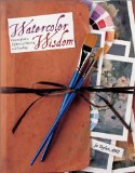 Watercolor Wisdom : Lessons from a Lifetime of Painting and Teaching [Click for larger image]